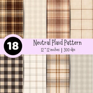 May include: A collection of 18 digital paper sheets featuring various neutral plaid patterns in shades of brown, beige, and cream. The text on the overlay reads Neutral Plaid Pattern, 12 * 12 inches, and 300 dpi, with the number 18 in a circle.