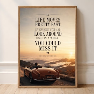 May include: A rectangular wall art print in a wooden frame featuring a sunset mountain landscape with a person sitting in a red convertible car. The text reads: LIFE MOVES PRETTY FAST. IF YOU DON'T STOP AND LOOK AROUND ONCE IN A WHILE, YOU COULD MISS IT.