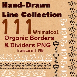 May include: A digital collection of 111 hand-drawn line borders and dividers in black and white. The graphic features text reading Hand-Drawn Line Collection 111 Whimsical Organic Borders & Dividers PNG Transparent PNG on a tan background.