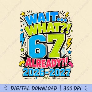 Wait Bruh 67 Is The School Year PNG SVG- Funny Back To School 2026 2027 Shirt Design- teacher Student Six Seven Sublimation Digital Download