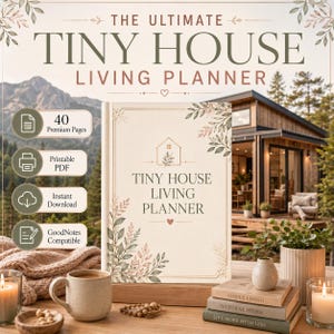 May include: A planner titled The Ultimate Tiny House Living Planner with a cream cover featuring botanical illustrations, a house icon, and text. It includes 40 premium pages, is a printable PDF, an instant download, and is GoodNotes compatible.