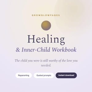 May include: A digital workbook titled Healing & Inner-Child Workbook by GROWGLOWPAGES. The cover features a gradient background, a central circle, and the text: The child you were is still worthy of the love you needed. Includes buttons for Reparenting, Guided prompts, and Instant download.