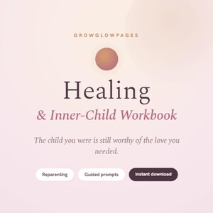 May include: A digital workbook titled Healing & Inner-Child Workbook by GROWGLOWPAGES. The cover features a gradient circle, the text The child you were is still worthy of the love you needed, and three buttons labeled Reparenting, Guided prompts, and Instant download.