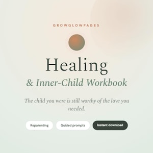May include: A digital workbook titled Healing & Inner-Child Workbook by GROWGLOWPAGES. It features a circular gradient icon, the text The child you were is still worthy of the love you needed, and three buttons labeled Reparenting, Guided prompts, and Instant download.