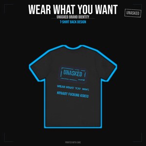 May include: A black t-shirt featuring a blue neon-style outline and text on the back. The design includes a rectangular box with the word UNASKED, followed by the text WEAR WHAT YOU WANT and NOBODY FUCKING ASKED in a distressed blue font.