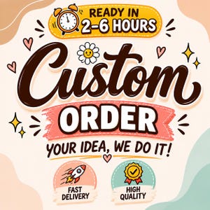 Può includere: Un annuncio grafico con il testo Custom Order e Your Idea, We Do It! e un'icona di sveglia con la scritta Ready in 2-6 Hours. Sotto ci sono due badge circolari con un razzo per Fast Delivery e un badge per High Quality.