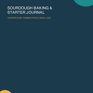 May include: A dark blue journal cover with the white text SOURDOUGH BAKING & STARTER JOURNAL and STARTER CARE, FERMENTATION & BAKE LOGS. A teal circle is in the top right corner, and a yellow circle is in the bottom left with INFINITE4YOU | REVIEW COPY.