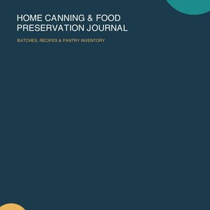 May include: A dark blue journal cover with the white text HOME CANNING & FOOD PRESERVATION JOURNAL and BATCHES, RECIPES & PANTRY INVENTORY. The cover features a teal circle in the top right corner, a yellow circle in the bottom left, and INFINITE4YOU | REVIEW COPY text.