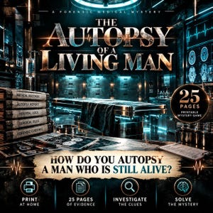 May include: A printable mystery game titled The Autopsy of a Living Man, featuring 25 pages of evidence, medical records, and surgical files. The dark, clinical design includes a morgue setting, diagnostic scans, and the question: How do you autopsy a man who is still alive?
