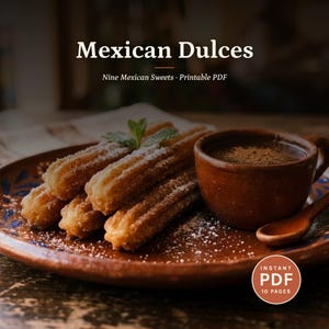 May include: A printable PDF document titled Mexican Dulces, Nine Mexican Sweets, featuring a brown ceramic plate with fried churros dusted in sugar, a small cup of dark chocolate, and a wooden spoon. The text Instant PDF 10 Pages is visible.