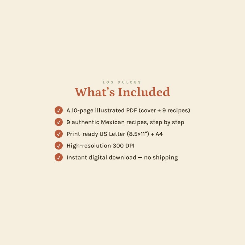 May include: A digital document titled Los Dulces What's Included, listing a 10-page illustrated PDF with 9 Mexican recipes, print-ready US Letter 8.5x11 inch and A4 formats, high-resolution 300 DPI, and instant digital download availability.