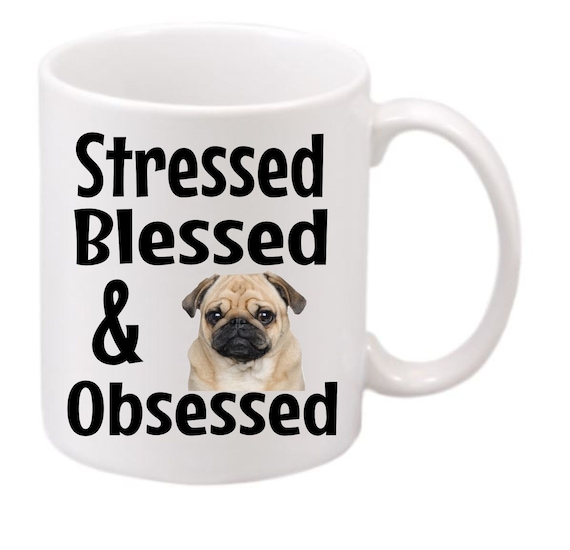 Stressed, Blessed & Pug Obsessed coffee mug#210 funny coffee mug, Pug mug,  pug coffee cup, cute mug, gag gift,Birthday gift, LOL Funny,