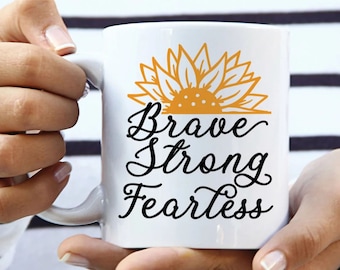 Brave Strong Fearless coffee mug, funny coffee mug, witty coffee mug, Woman's coffee mug, cute mug, sassy