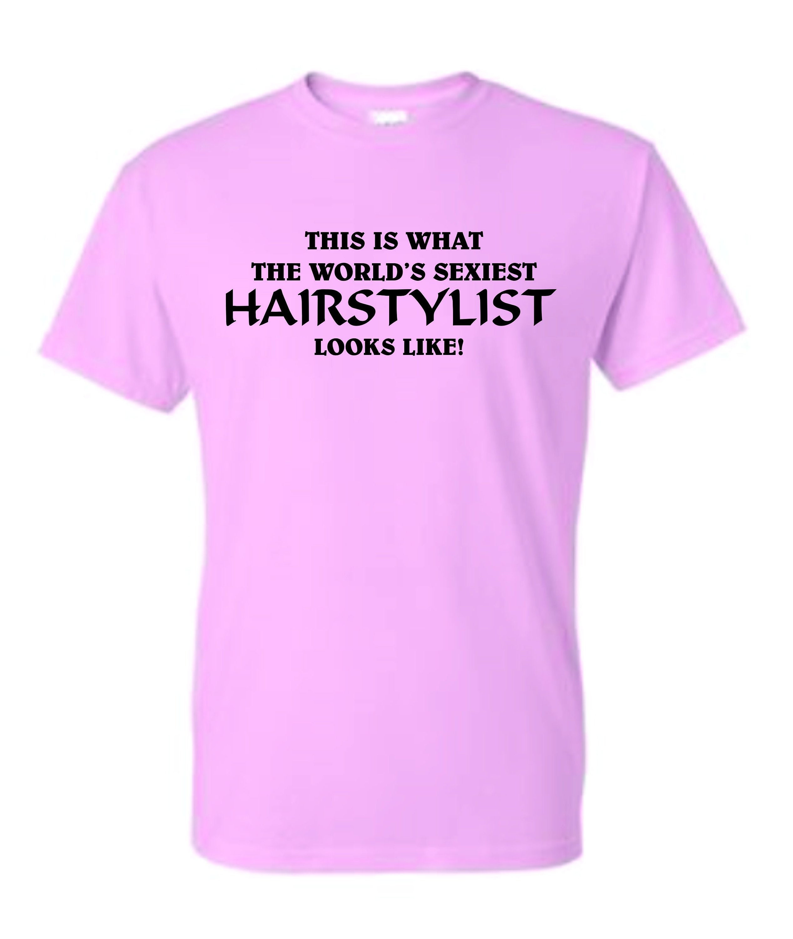 World S Sexiest Hairstylist Looks Like Hairstylist Shirt Hair