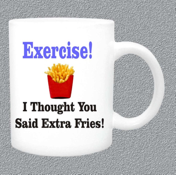 Exercise! I thought you said extra fries coffee mug, funny coffee mug, funny coffee cup, exercise excuse mug, ceramic coffee mug