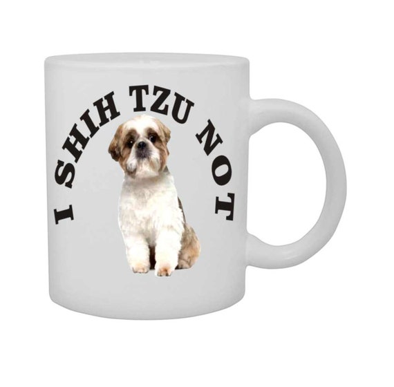 Shih Tzu coffee mug# 134 , shih tzu dog mug, funny coffee mug, dog lovers cup, ceramic coffee cup, funny coffee cup, funny doggie cup