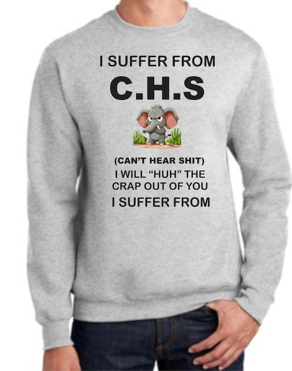 Can't Hear Shit sweatshirt