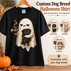May include: A black short-sleeved t-shirt featuring a graphic of a grumpy ghost holding a steaming mug labeled MEH and hugging a black pug. The text reads Custom Dog Breed Halloween Shirt, Same Grumpy Ghost, Your Dog Breed, and Available with your dog breed.