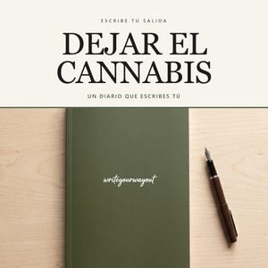 May include: A dark olive green journal with the white text writeyourwayout on the cover, accompanied by a dark brown fountain pen. Above the journal, the text reads ESCRIBE TU SALIDA, DEJAR EL CANNABIS, and UN DIARIO QUE ESCRIBES TÚ.