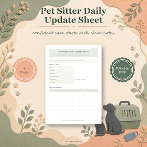 May include: A Pet Sitter Daily Update Sheet document featuring a fillable PDF template with sections for pet care details, a quick daily overview table, and contact information, presented on a beige background with decorative paper-cut floral motifs.