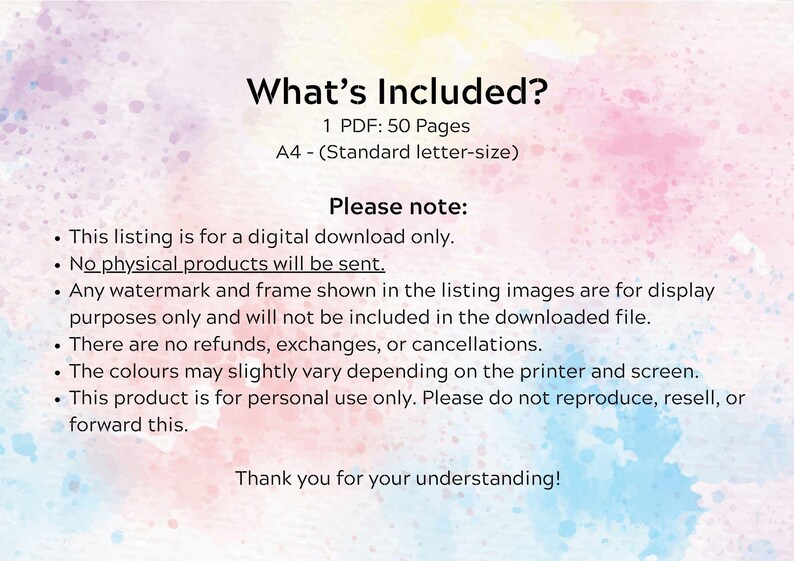 May include: A digital download information sheet with a watercolor background in pastel pink, yellow, and blue. The text reads: What&rsquo;s Included? 1 PDF: 50 Pages A4 - (Standard letter-size). Please note: This listing is for a digital download only.