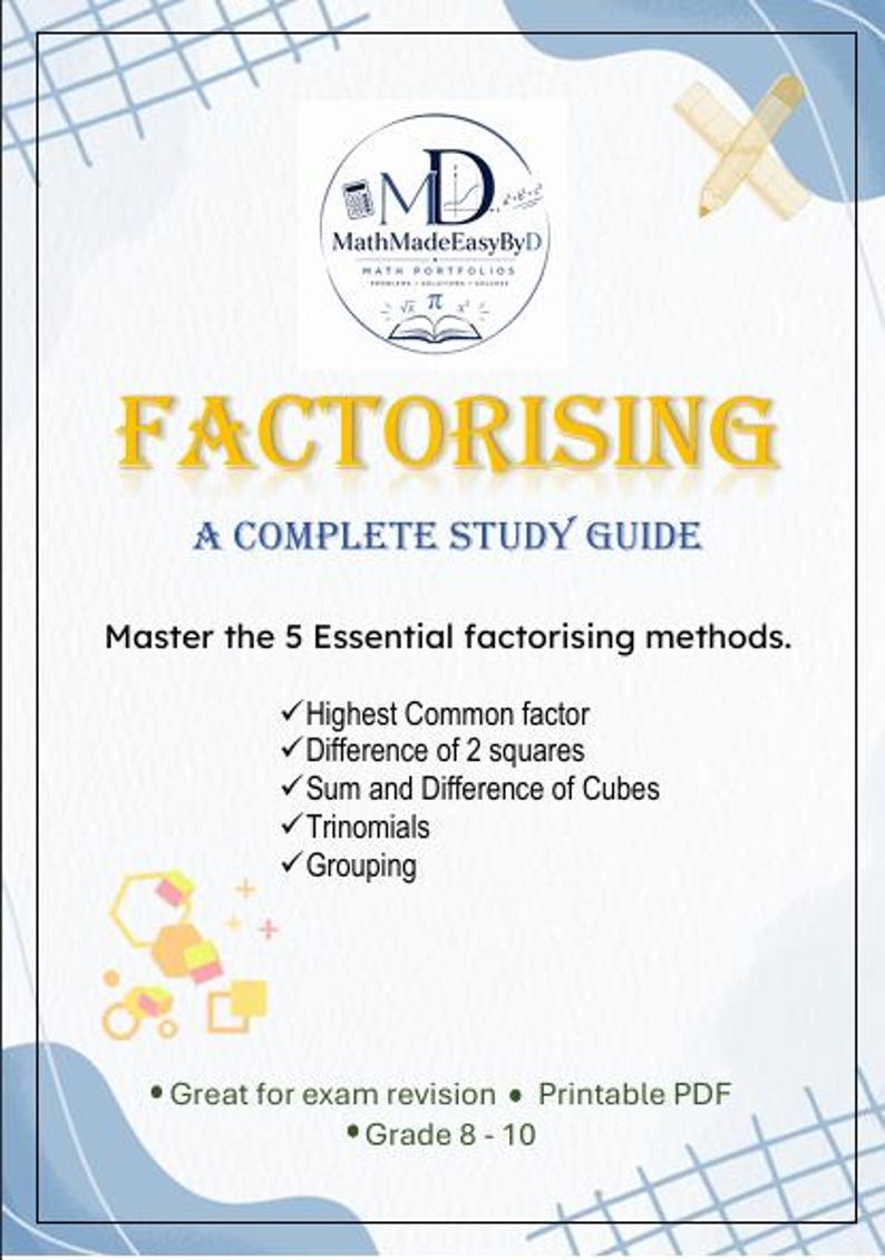 Puede incluir: Una gu&iacute;a de estudio blanca titulada FACTORISING A COMPLETE STUDY GUIDE de MathMadeEasyByD. Enumera 5 m&eacute;todos: Highest Common factor, Difference of 2 squares, Sum and Difference of Cubes, Trinomials y Grouping. Incluye gr&aacute;ficos de un l&aacute;piz y una regla.