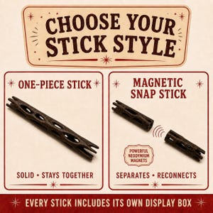May include: A product comparison chart titled CHOOSE YOUR STICK STYLE. It shows a dark brown, textured one-piece stick labeled SOLID &bull; STAYS TOGETHER and a magnetic snap stick labeled SEPARATES &bull; RECONNECTS with POWERFUL NEODYMIUM MAGNETS text.