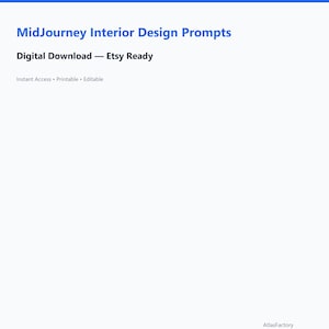 May include: A digital document titled MidJourney Interior Design Prompts, labeled as a Digital Download - Etsy Ready. The text includes the phrases Instant Access, Printable, Editable, and the brand name AtlasFactory in the bottom right corner.