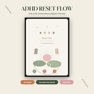 May include: A digital planner cover titled ADHD RESET FLOW The Anti-Overwhelm Digital Planner. The design features a central pink sun, green oval shapes, and botanical icons on a cream background. Below are three buttons labeled 30 PAGES, GOODNOTES READY, and UNDATED.