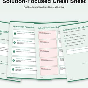 May include: A four-page editable PDF titled Solution-Focused Cheat Sheet: Real Questions to Move From Stuck to a Next Step. The document features green and white layouts with numbered lists, reframe sections, and quick reference questions.