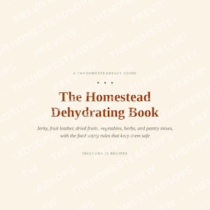 May include: A book cover titled The Homestead Dehydrating Book, A THEHOMESTEADSOPS GUIDE. Subtitle: Jerky, fruit leather, dried fruits, vegetables, herbs, and pantry mixes, with the food safety rules that keep them safe. Includes 25 recipes.