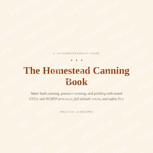 May include: A book cover titled The Homestead Canning Book, A THEHOMESTEADSOPS GUIDE. Subtitle: Water bath canning, pressure canning, and pickling with tested USDA and NCHFP processes, full altitude tables, and safety first. Includes 25 recipes.