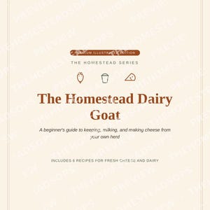 May include: A beige book cover titled The Homestead Dairy Goat, A beginner's guide to keeping, milking, and making cheese from your own herd. It features icons of a goat, a bucket, and cheese, with text noting it includes 6 recipes for fresh cheese and dairy.