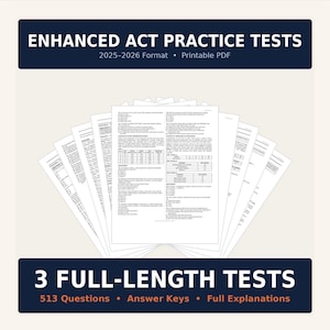 May include: A set of Enhanced ACT Practice Tests for the 2025-2026 format, presented as a printable PDF. The document includes 3 full-length tests, 513 questions, answer keys, and full explanations, displayed as a fan of white paper pages.