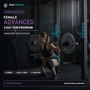 May include: A digital 12-week strength plan titled Female Advanced 3-Day Gym Program with lower-body specialization. The graphic features text including 12 weeks, 3 days/week, 17-page PDF, and instant digital download, with a Train Unbound logo.