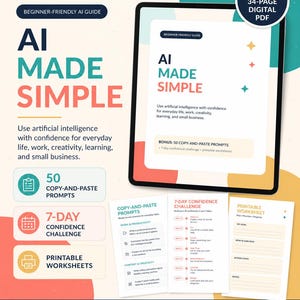 May include: A 34-page digital PDF guide titled AI Made Simple, featuring a beginner-friendly AI guide, 50 copy-and-paste prompts, a 7-day confidence challenge, and printable worksheets. The document includes text about using artificial intelligence.