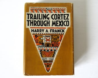 Vintage 30's Trailing Cortez Through Mexico 1935 First Edition Harry A. Franck