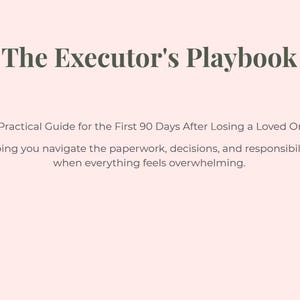 Pode incluir: Um documento rosa pálido intitulado The Executor's Playbook, A Practical Guide for the First 90 Days After Losing a Loved One, Helping you navigate the paperwork, decisions, and responsibilities when everything feels overwhelming.