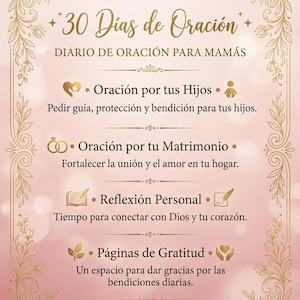May include: A prayer journal for mothers titled 30 Días de Oración, featuring a soft pink background with gold floral borders. It includes sections for prayer for children, marriage, personal reflection, and gratitude pages with icons.