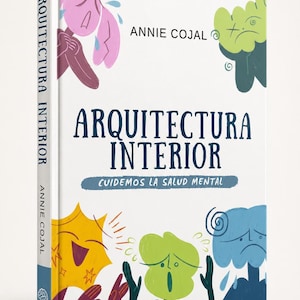 Puede incluir: Un libro blanco titulado Arquitectura Interior de Annie Cojal, con el subtítulo Cuidemos la Salud Mental. La portada muestra ilustraciones coloridas y estilizadas de figuras expresivas en rosa, verde, amarillo y azul, representando diversas emociones.