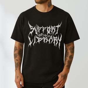 Support Your Local Library Shirt, Death Metal Print Shirt, Librarian Gift, Gothic Shirt, Custom Metal Shirt, Dark Academia Aesthetic Tee