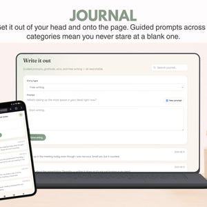 May include: A digital journal interface displayed on a laptop screen and a smartphone. The screen shows the text Write it out, entry types, and prompt fields. The header reads JOURNAL, Get it out of your head and onto the page. Guided prompts across 9 categories.