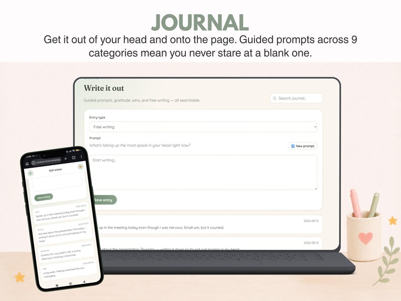 May include: A digital journal interface displayed on a laptop screen and a smartphone. The screen shows the text Write it out, entry types, and prompt fields. The header reads JOURNAL, Get it out of your head and onto the page. Guided prompts across 9 categories.