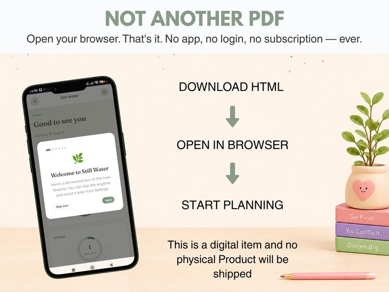May include: A smartphone displays a digital interface titled Welcome to Still Water with a leaf icon. Text reads NOT ANOTHER PDF, DOWNLOAD HTML, OPEN IN BROWSER, START PLANNING, and This is a digital item and no physical Product will be shipped.