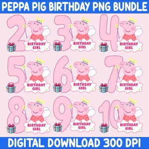 May include: A digital bundle of Peppa Pig birthday graphics featuring numbers two through ten. Each design includes a pink number, a cartoon pig wearing a crown and fairy wings, a magic wand, a gift box, and a cloud with the text BIRTHDAY GIRL.