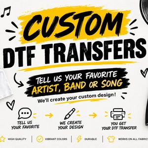 May include: A promotional graphic for custom DTF transfers featuring the text CUSTOM DTF TRANSFERS, TELL US YOUR FAVORITE ARTIST, BAND OR SONG, and We'll create your custom design! Includes icons of headphones, a vinyl record, a white t-shirt, and a black hoodie.
