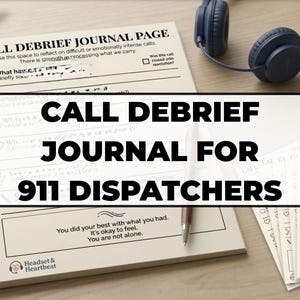May include: A spiral-bound Call Debrief Journal page for 911 dispatchers with printed prompts for call reflection, a silver pen, and dark blue headphones. The page includes the text: You did your best with what you had. It's okay to feel. You are not alone.