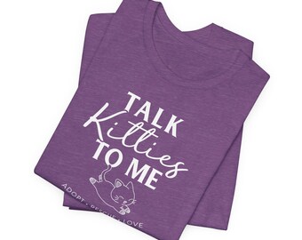 Talk Kitties to Me T-Shirt | Cat Rescue Adopt Love Tee