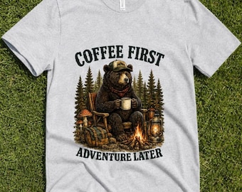 Coffee First Adventure Later T-Shirt | Rustic Camping Bear Coffee Lover Tee | Funny Outdoorsy Bear Graphic for Nature Lover Gift