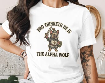 Funny French Bulldog Knight T-Shirt - Bro Thinketh Alpha Wolf Dog Graphic with Medieval Canine Comedy Humor